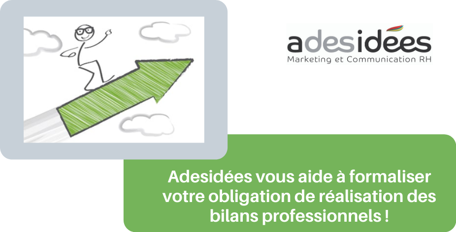 Adesidées vous aide à formaliser votre obligation de réalisation des Bilans Professionnels imposée par la Loi Avenir !