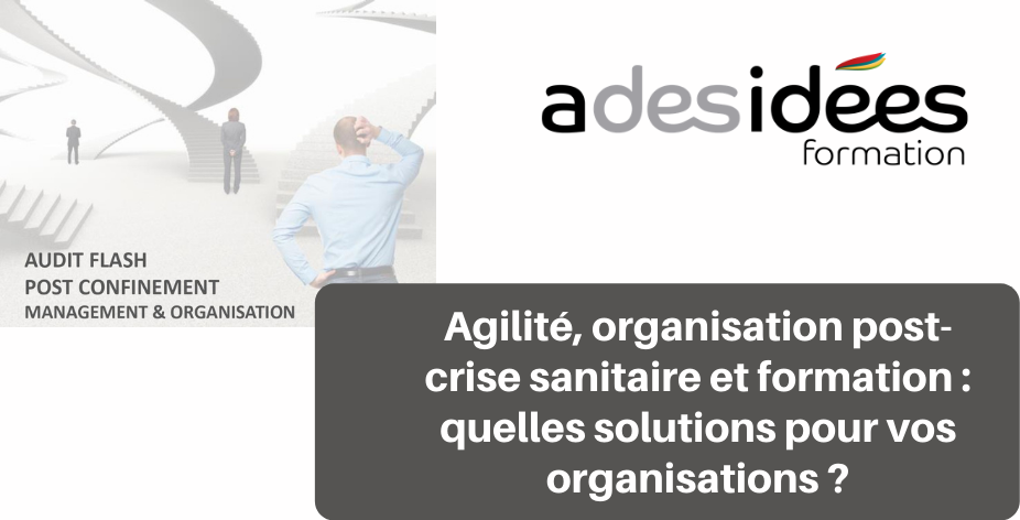 Agilité, organisation post-crise sanitaire et formation : quelles solutions pour vos organisations ?