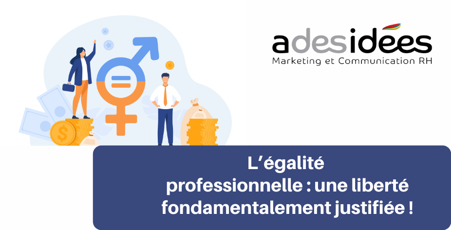 L’égalité professionnelle : une liberté fondamentalement justifiée !