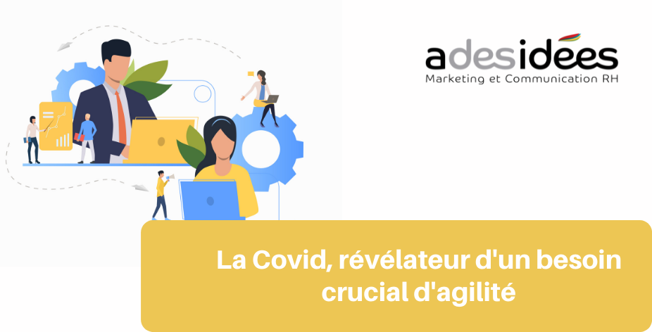 La Covid, révélateur d'un besoin crucial d'agilité