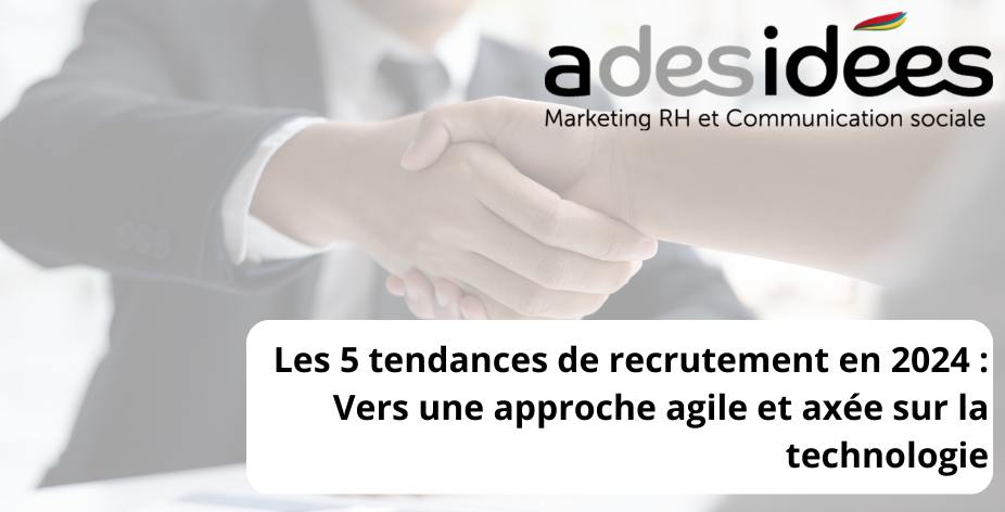 Les 5 tendances de recrutement en 2024 : Une approche agile et axée sur la technologie